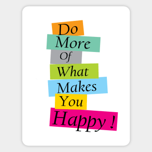 Do More What Makes You Happy, Prioritize your happiness Magnet
